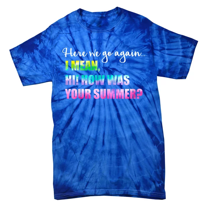 Here We Go Again I Mean Hi How Was Your Summer Secretary Tie-Dye T-Shirt