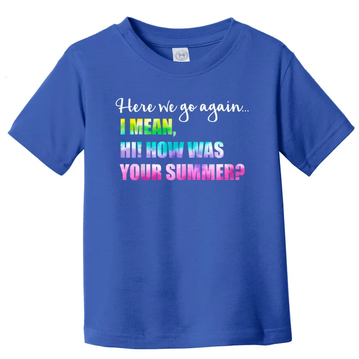 Here We Go Again I Mean Hi How Was Your Summer Secretary Toddler T-Shirt