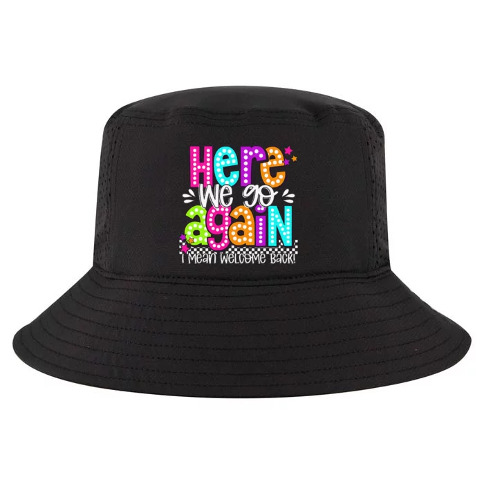 Here We Go Again I Mean Welcome Back Teacher Back To School Cool Comfort Performance Bucket Hat