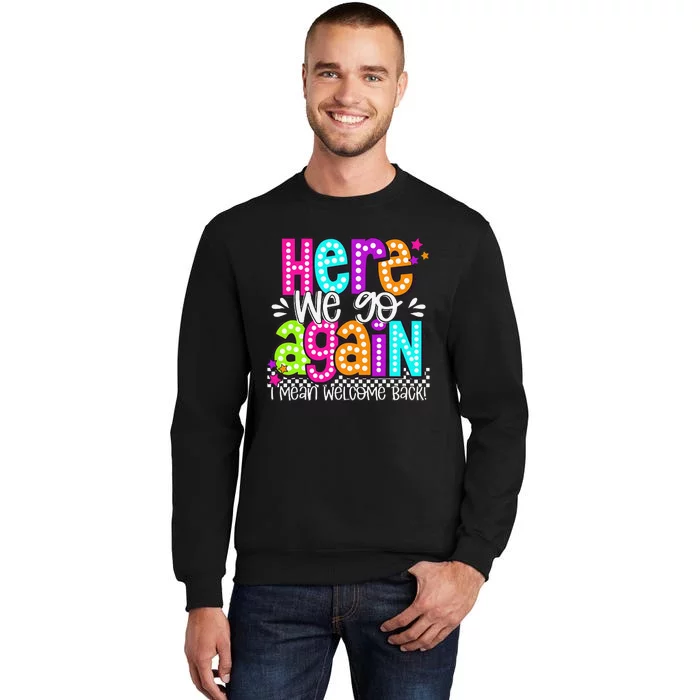 Here We Go Again I Mean Welcome Back Teacher Back To School Sweatshirt