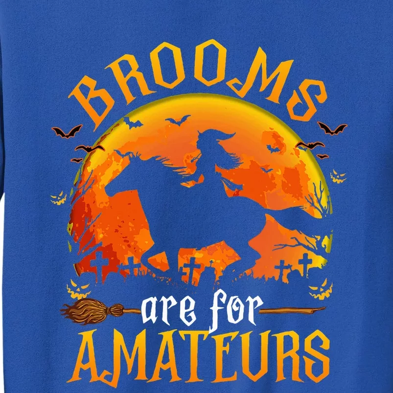 Horses Witch Halloween Funny Brooms Are For Amateurs Tall Sweatshirt