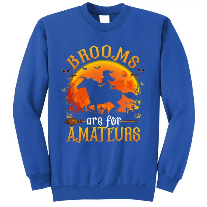 Horses Witch Halloween Funny Brooms Are For Amateurs Tall Sweatshirt