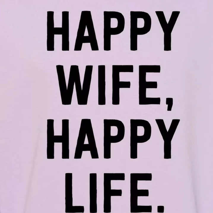 Happy Wife Happy Life Gift Mom Life Sayings Gift Garment-Dyed Sweatshirt