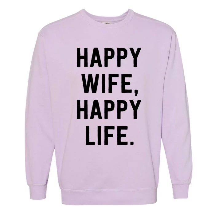 Happy Wife Happy Life Gift Mom Life Sayings Gift Garment-Dyed Sweatshirt