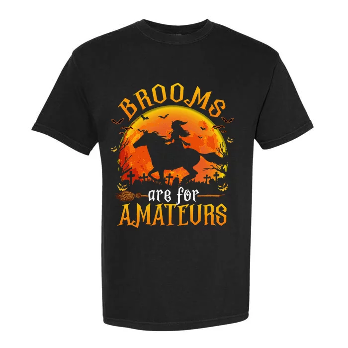 Horses Witch Halloween Funny Brooms Are For Amateurs Gift Garment-Dyed Heavyweight T-Shirt