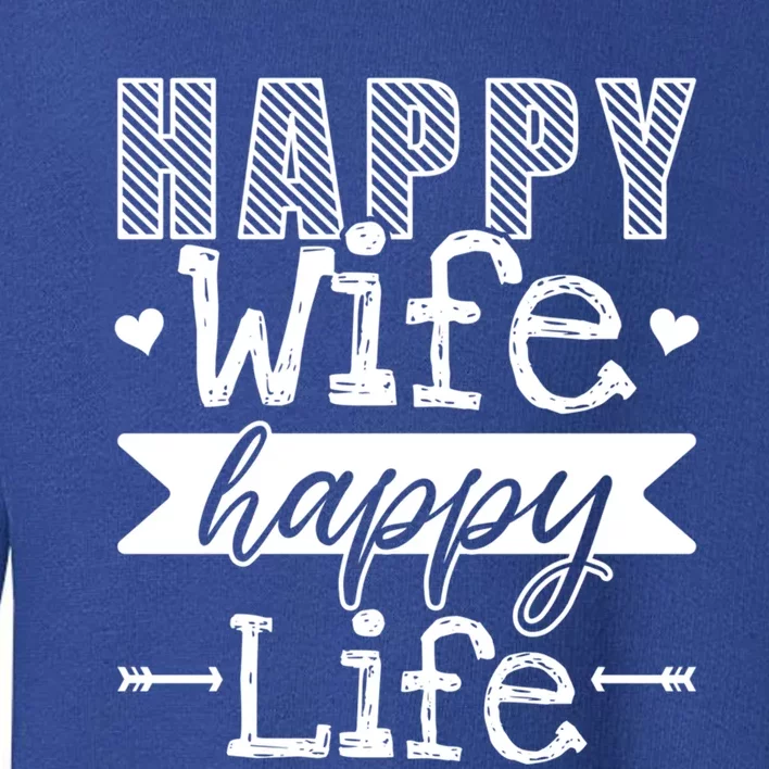 Happy Wife Happy Life Funny Wives Saying Cool Gift Toddler Sweatshirt