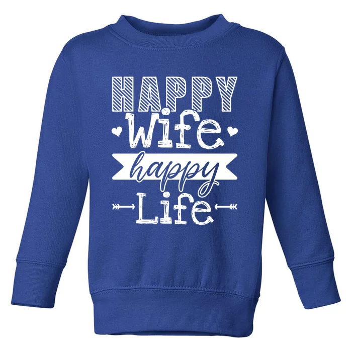 Happy Wife Happy Life Funny Wives Saying Cool Gift Toddler Sweatshirt