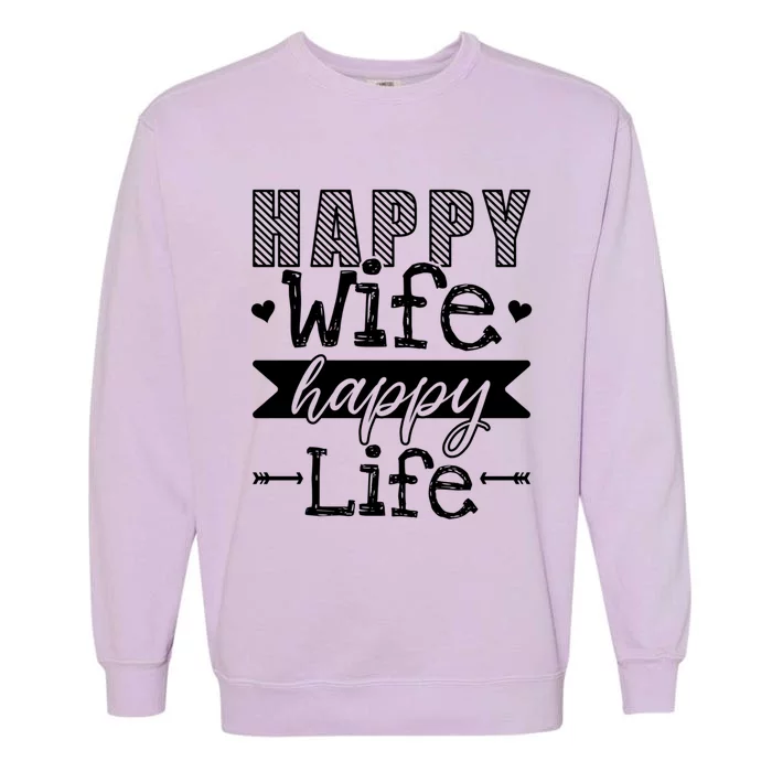 Happy Wife Happy Life Funny Wives Saying Cool Gift Garment-Dyed Sweatshirt