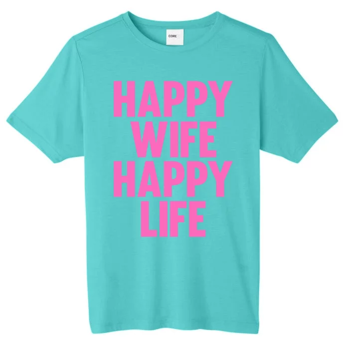 Happy Wife Happy Life Gift Partner Husband Wife Cool Gift ChromaSoft Performance T-Shirt