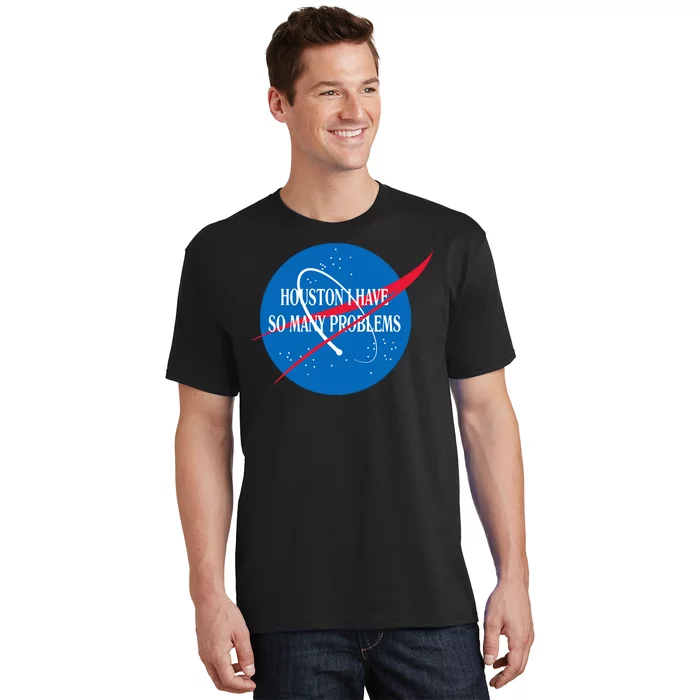 Houston We Have So Many Problems Funny T-Shirt