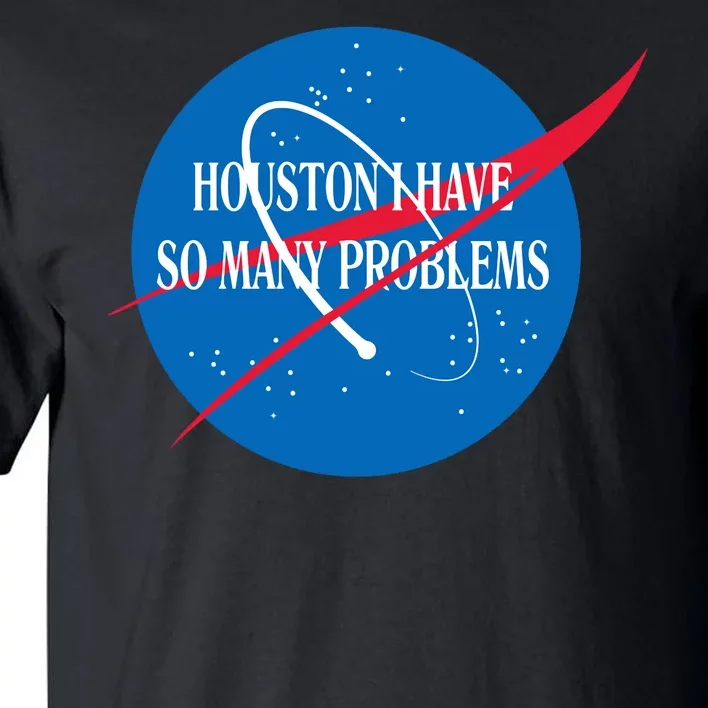 Houston We Have So Many Problems Funny Tall T-Shirt