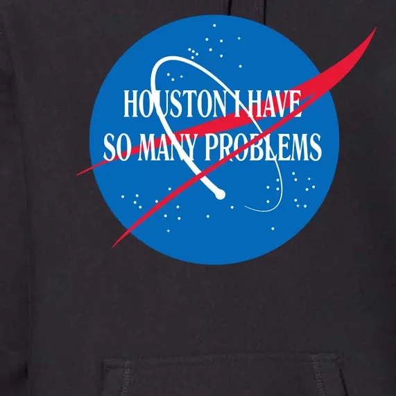 Houston We Have So Many Problems Funny Premium Hoodie