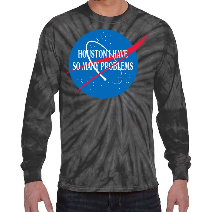 Houston We Have So Many Problems Funny Tie-Dye Long Sleeve Shirt