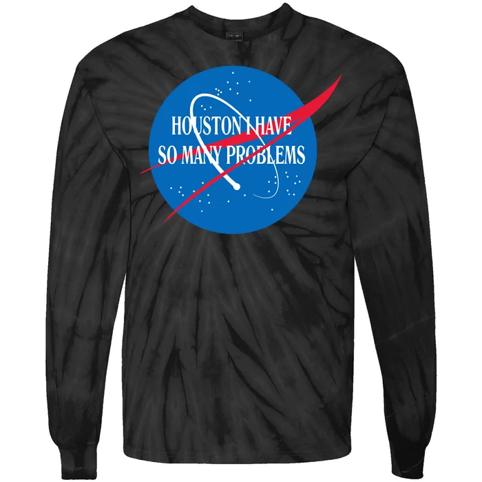 Houston We Have So Many Problems Funny Tie-Dye Long Sleeve Shirt