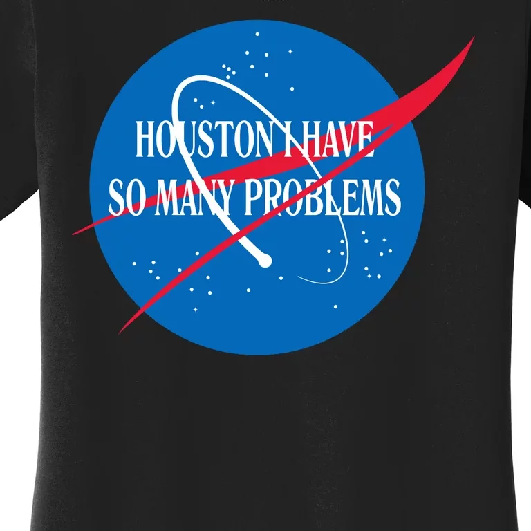 Houston We Have So Many Problems Funny Women's T-Shirt