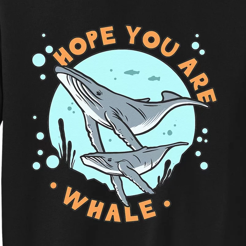 Humpback Whale Hope You Are Whale Funny Marine Biologist Tall Sweatshirt