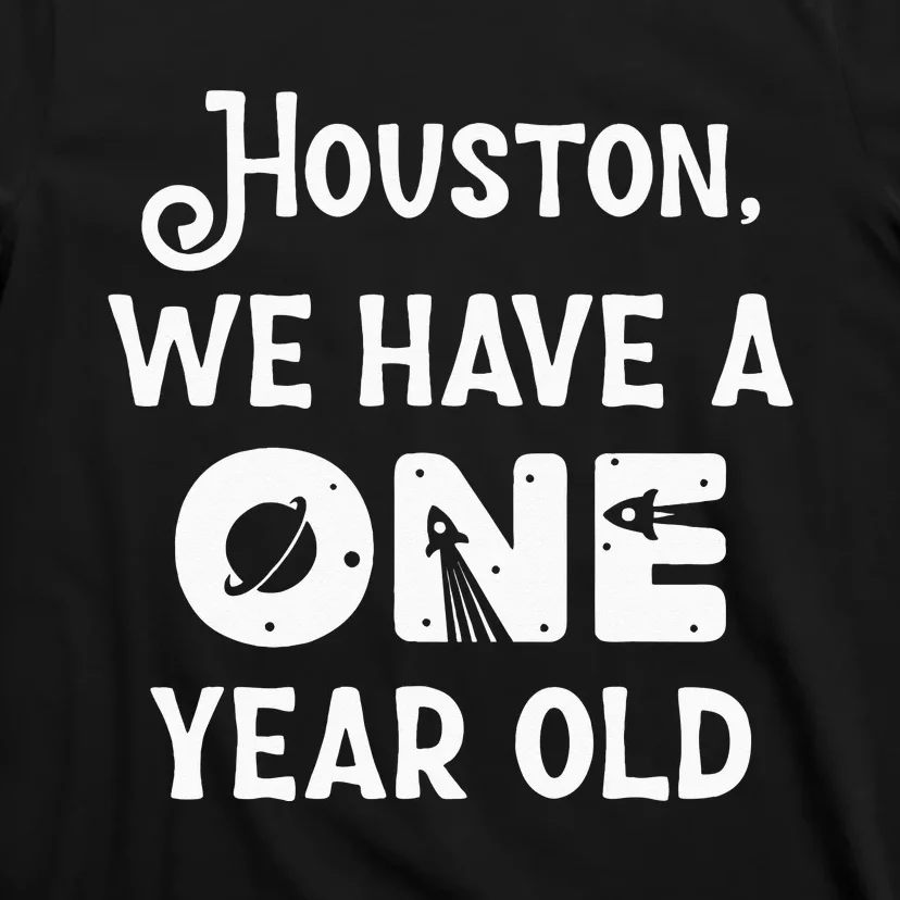 Houston We Have A One Year Old 1st Birthday Astronaut Cute T-Shirt