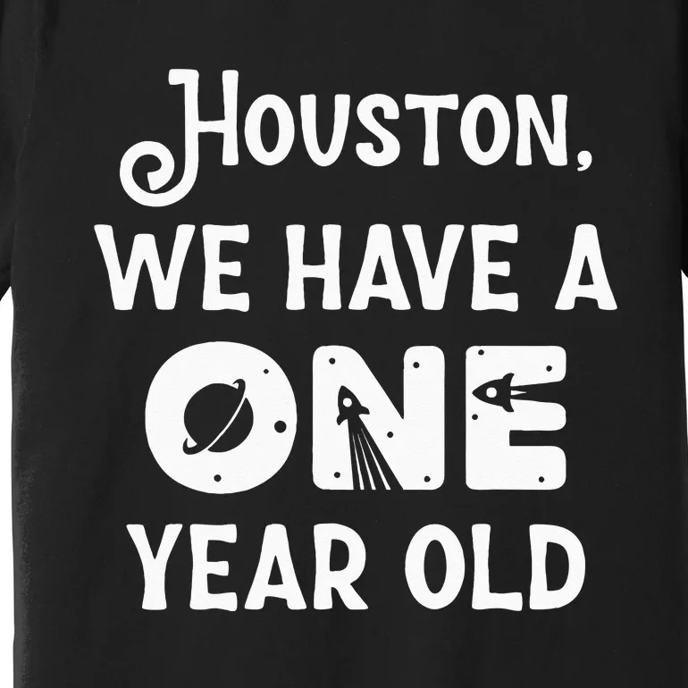 Houston We Have A One Year Old 1st Birthday Astronaut Cute Premium T-Shirt