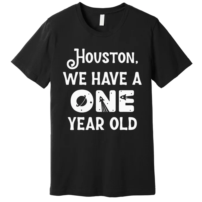 Houston We Have A One Year Old 1st Birthday Astronaut Cute Premium T-Shirt