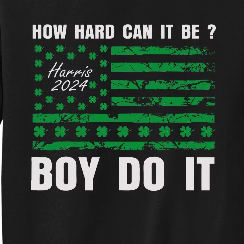 Harris Waltz How Hard Can It Be Boy Do It Kamala Harris 2024 Tall Sweatshirt