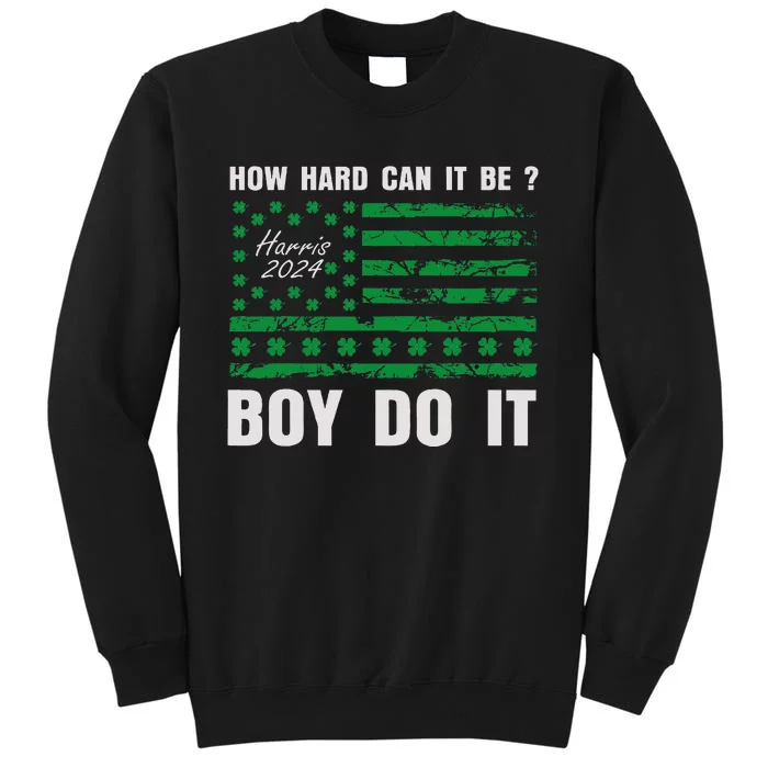 Harris Waltz How Hard Can It Be Boy Do It Kamala Harris 2024 Tall Sweatshirt