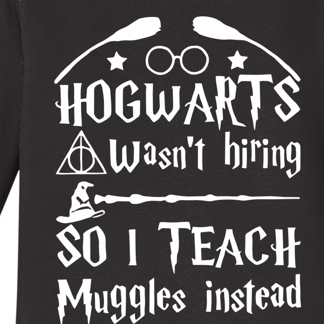 Hogwart Wasm't Hiring So I Teach Muggles Instead Funny Teacher Life Wizard Baby Long Sleeve Bodysuit