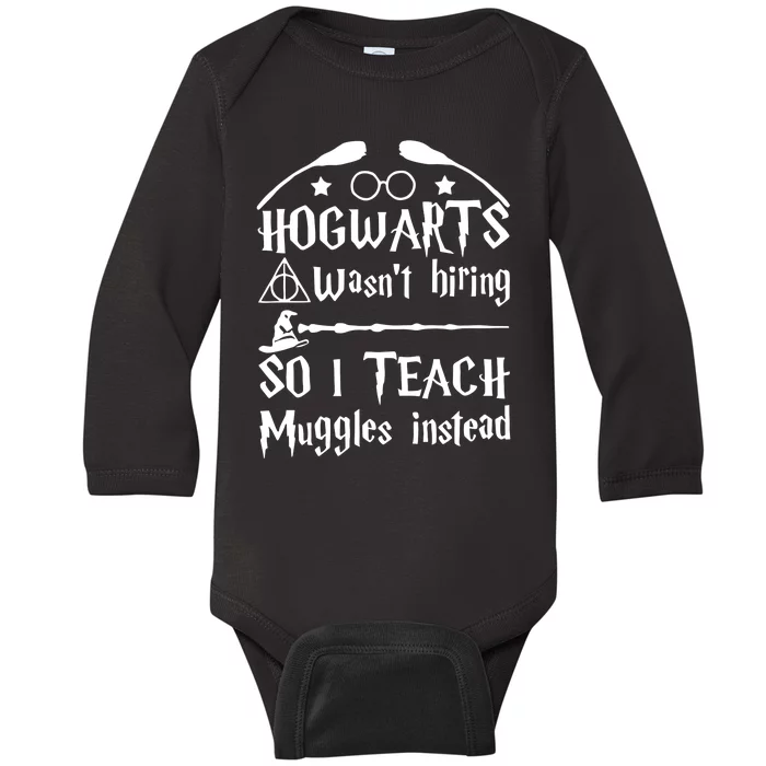 Hogwart Wasm't Hiring So I Teach Muggles Instead Funny Teacher Life Wizard Baby Long Sleeve Bodysuit