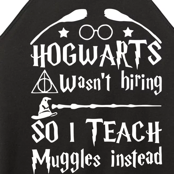 Hogwart Wasm't Hiring So I Teach Muggles Instead Funny Teacher Life Wizard Women’s Perfect Tri Rocker Tank