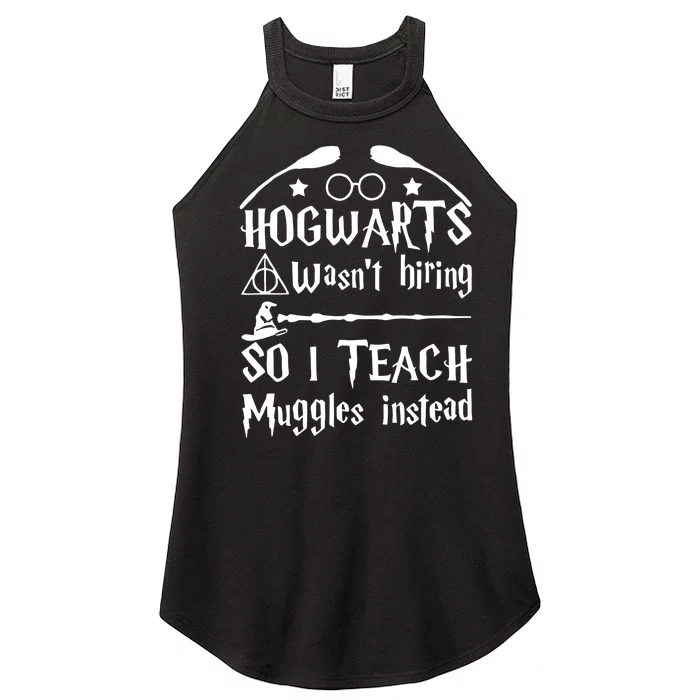 Hogwart Wasm't Hiring So I Teach Muggles Instead Funny Teacher Life Wizard Women’s Perfect Tri Rocker Tank