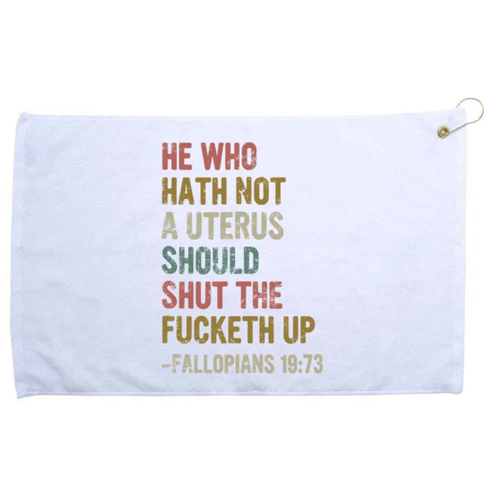 He Who Hath No Uterus Shall Shirt My Body My Choice Grommeted Golf Towel