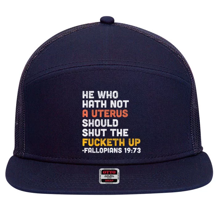 He Who Hath Not A Uterus Should Shut The Fucketh 7 Panel Mesh Trucker Snapback Hat