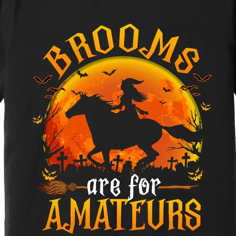 Horses Witch Halloween Funny Brooms Are For Amateurs Premium T-Shirt