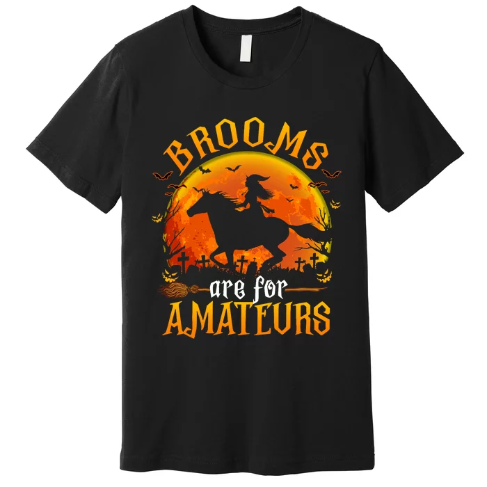 Horses Witch Halloween Funny Brooms Are For Amateurs Premium T-Shirt