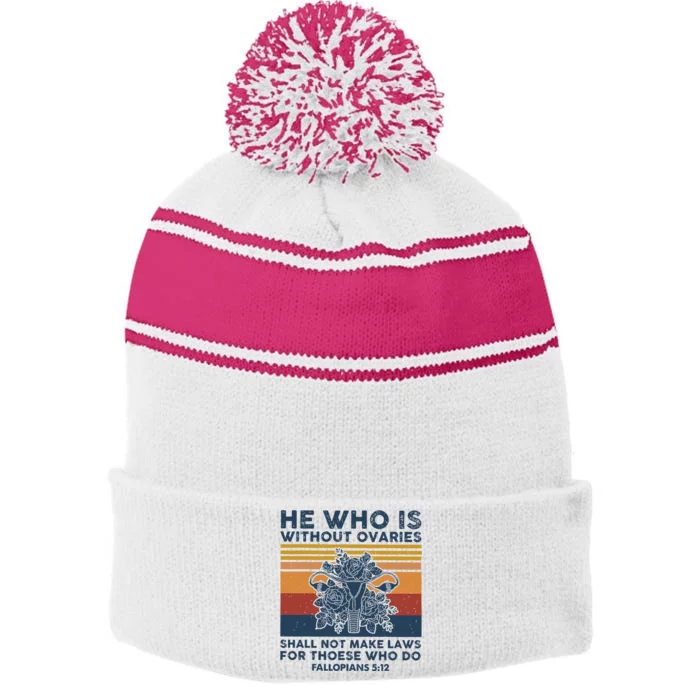 He Who Is Without Ovaries Shall Not Make Laws For Those Who Stripe Pom Pom Beanie