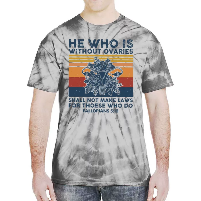 He Who Is Without Ovaries Shall Not Make Laws For Those Who Tie-Dye T-Shirt