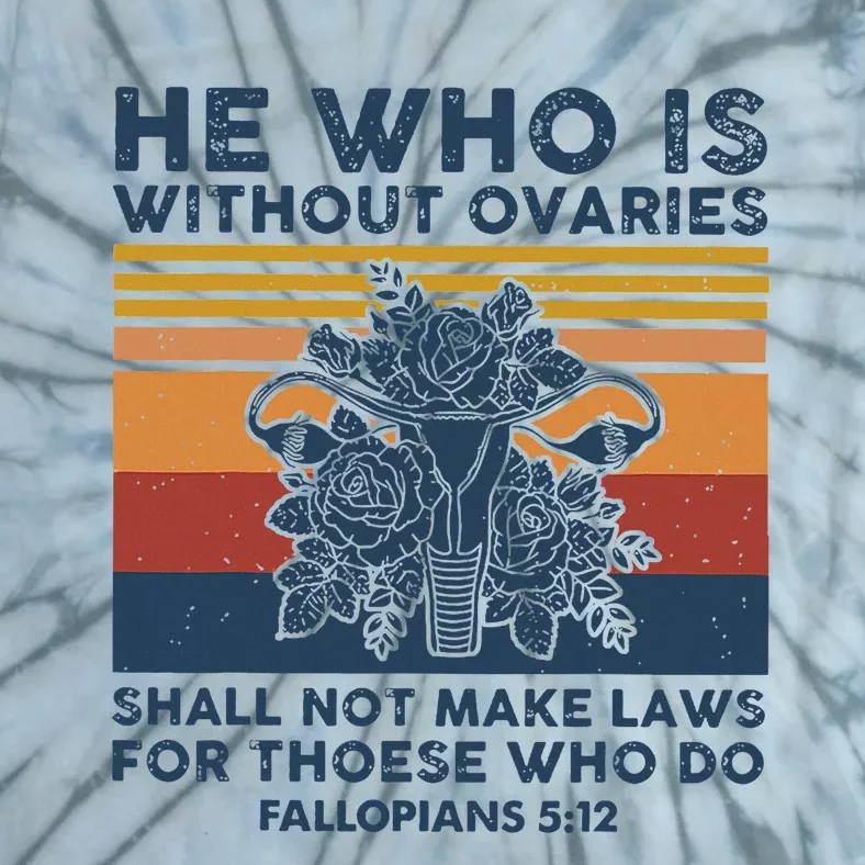 He Who Is Without Ovaries Shall Not Make Laws For Those Who Tie-Dye T-Shirt