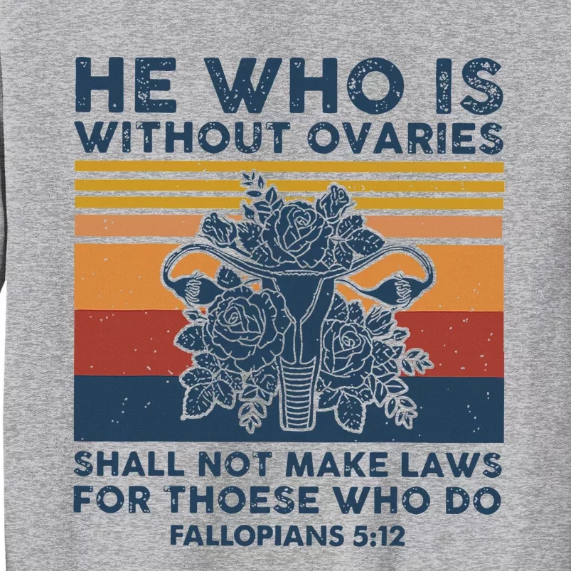 He Who Is Without Ovaries Shall Not Make Laws For Those Who Tall Sweatshirt