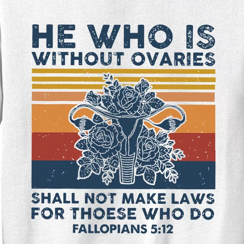 He Who Is Without Ovaries Shall Not Make Laws For Those Who Sweatshirt