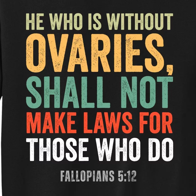 He Who Is Without Ovaries Shall Not Make Laws Fallopians Tall Sweatshirt