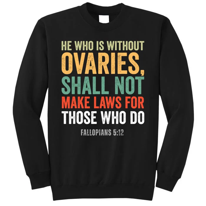 He Who Is Without Ovaries Shall Not Make Laws Fallopians Tall Sweatshirt