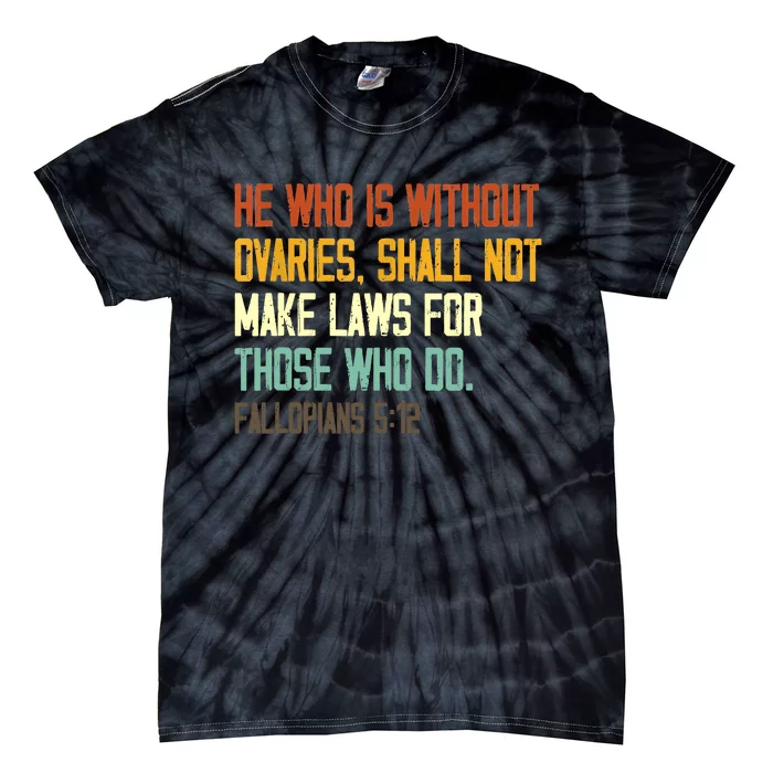 He Who Is Without Ovaries Shall Not Make Laws For Those Tie-Dye T-Shirt