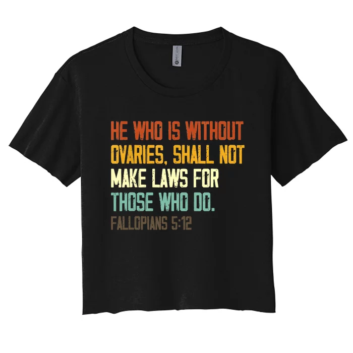 He Who Is Without Ovaries Shall Not Make Laws For Those Women's Crop Top Tee