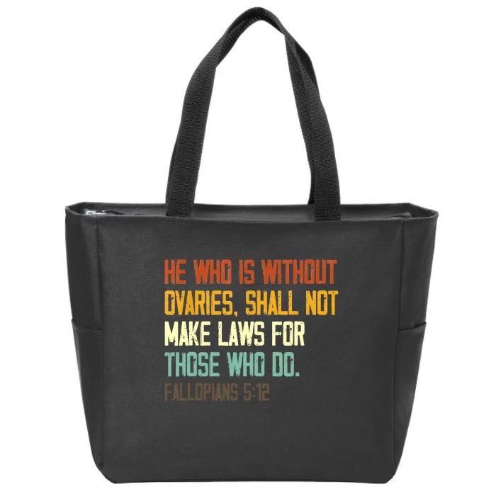 He Who Is Without Ovaries Shall Not Make Laws For Those Zip Tote Bag