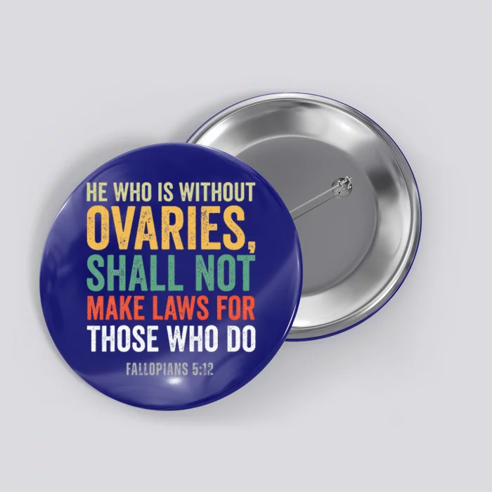 He Who Is Without Ovaries Shall Not Make Laws Button