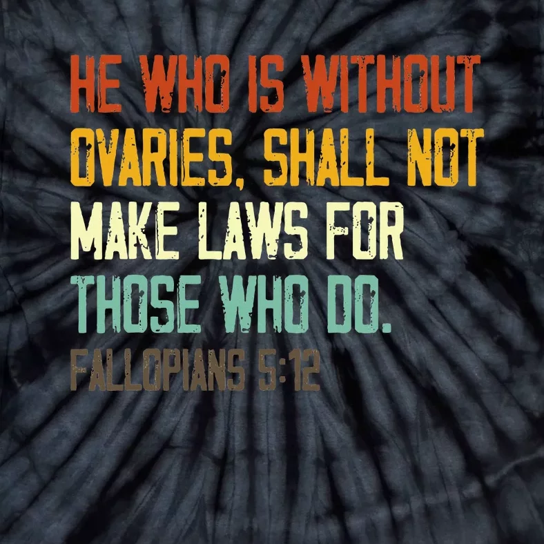 He Who Is Without Ovaries Shall Not Make Laws For Those Tie-Dye T-Shirt