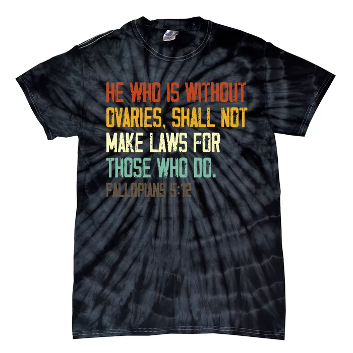 He Who Is Without Ovaries Shall Not Make Laws For Those Tie-Dye T-Shirt