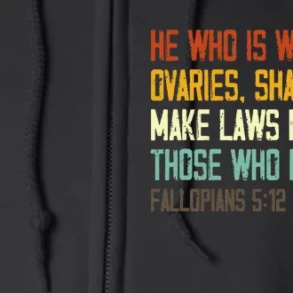 He Who Is Without Ovaries Shall Not Make Laws For Those Full Zip Hoodie