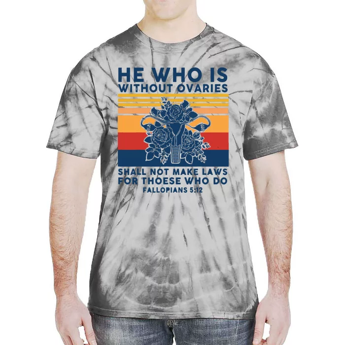 He Who Is Without Ovaries Shall Not Make Laws For Those Who Tie-Dye T-Shirt