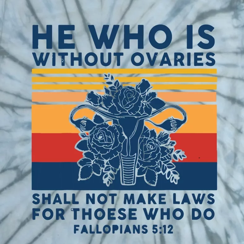 He Who Is Without Ovaries Shall Not Make Laws For Those Who Tie-Dye T-Shirt