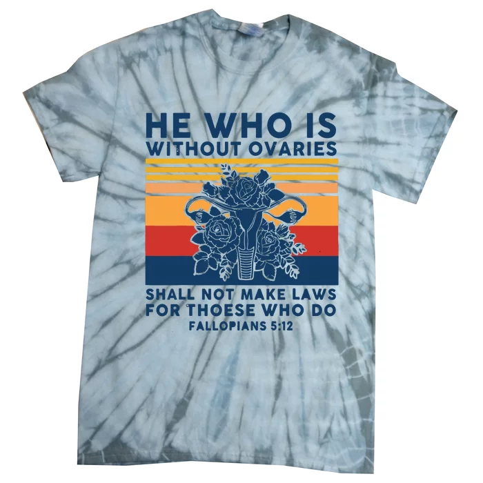 He Who Is Without Ovaries Shall Not Make Laws For Those Who Tie-Dye T-Shirt